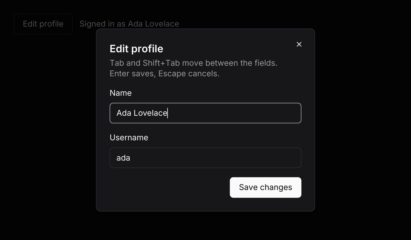 Form and keyboard: Fields inside a small dialog. Tab and Shift+Tab move focus between them through the default keymap, without leaving the dialog, and Enter saves through on_confirm.