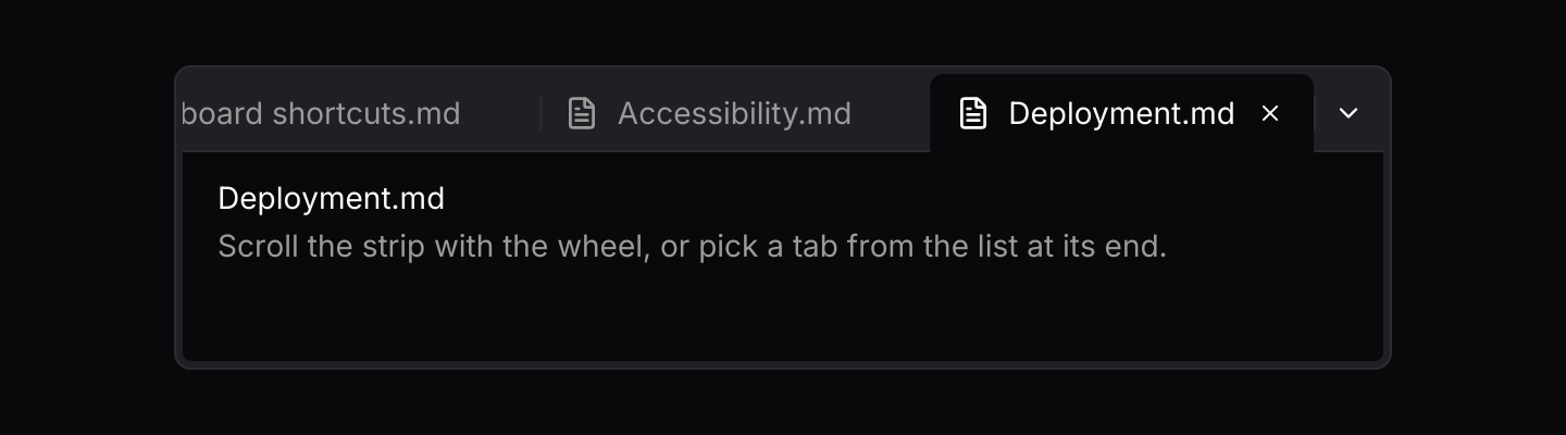 Many tabs: Tabs that do not fit scroll sideways, keeping the active one in view, and a button at the end lists them all.