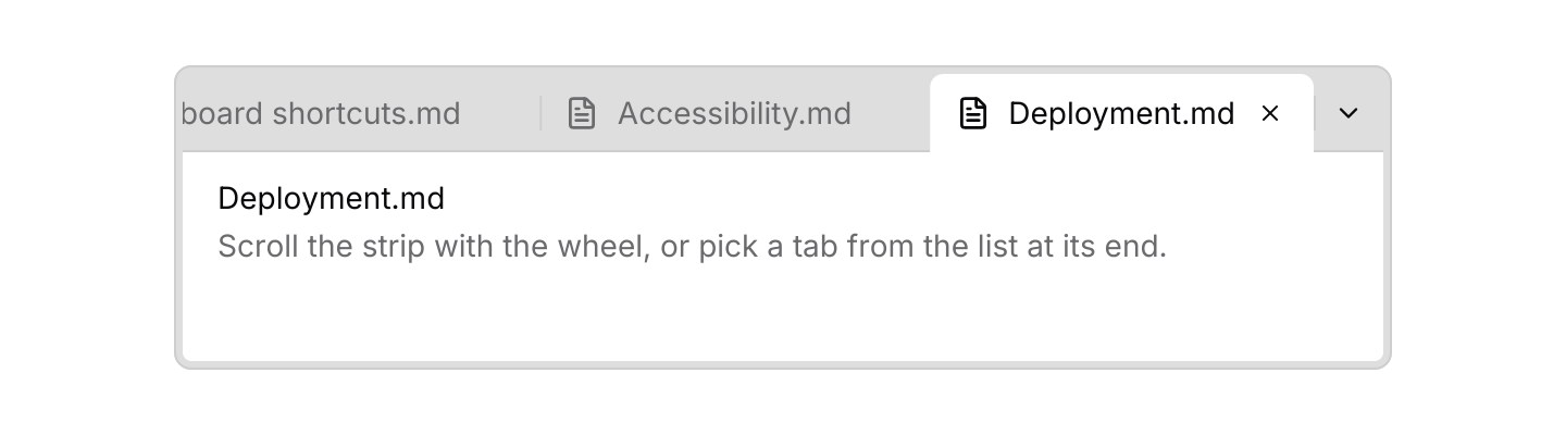Many tabs: Tabs that do not fit scroll sideways, keeping the active one in view, and a button at the end lists them all.