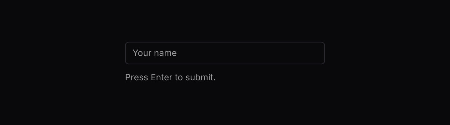Default: A controlled input that submits on Enter.