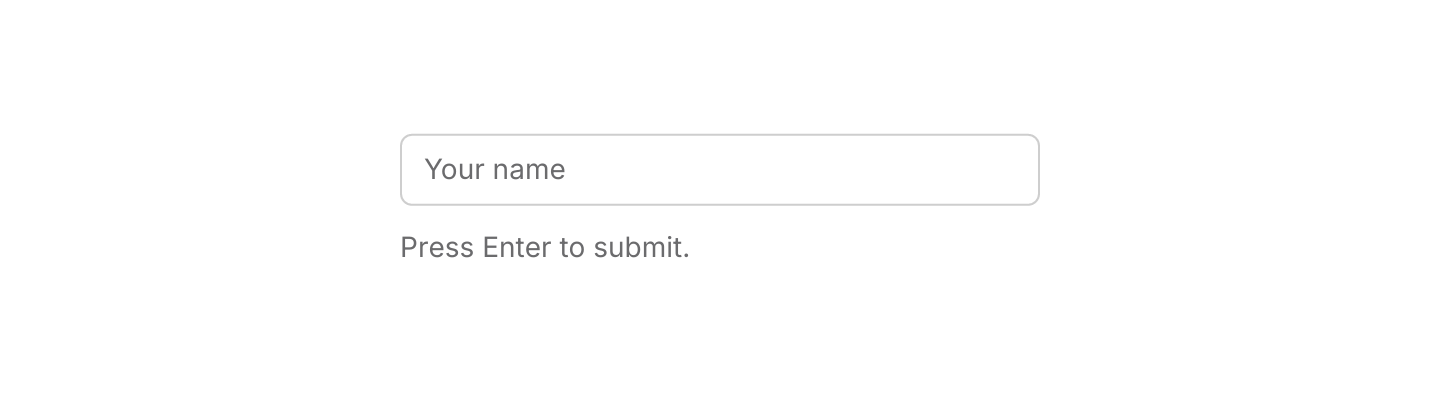 Default: A controlled input that submits on Enter.
