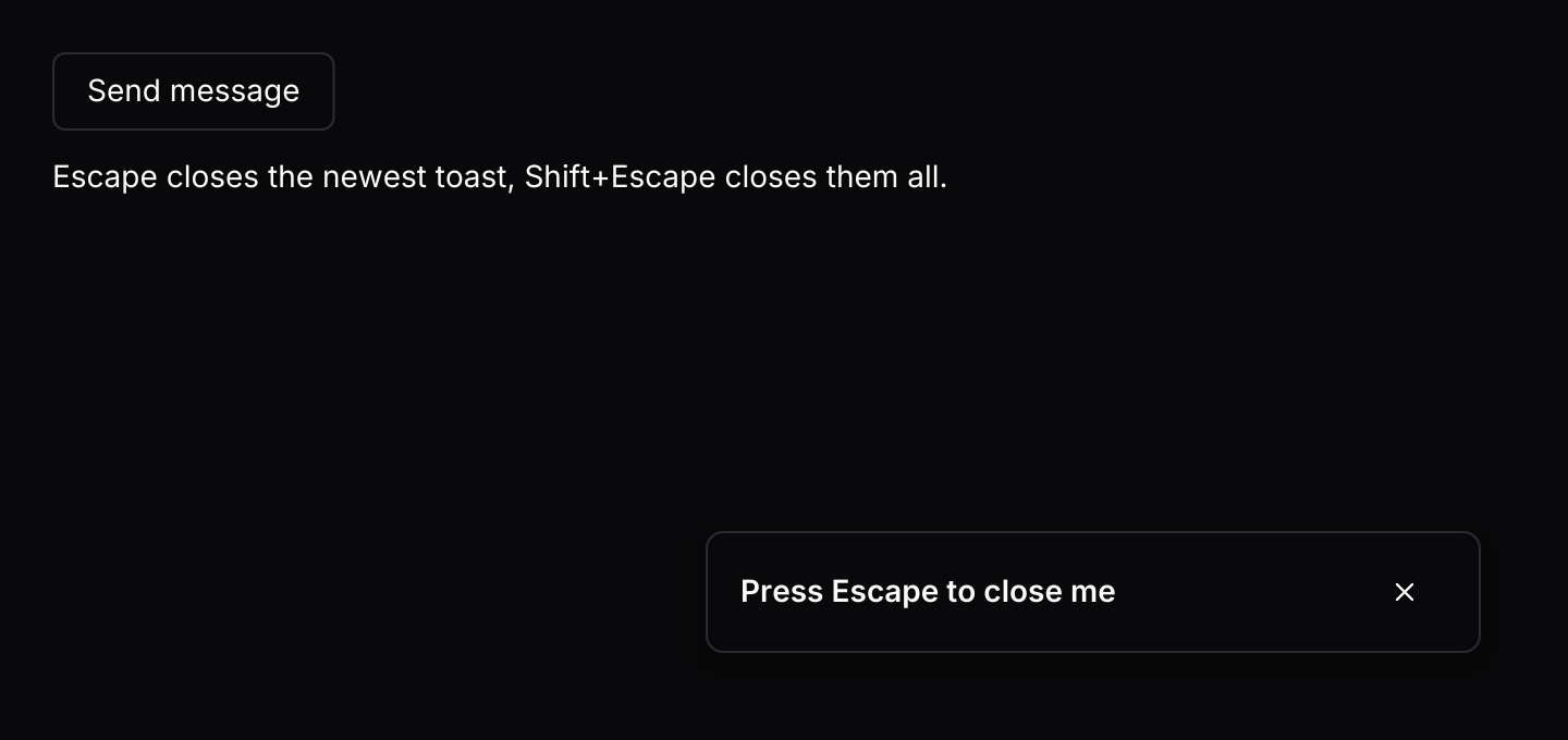 Keyboard shortcuts: Escape closes the newest toast and Shift+Escape closes them all, through the default keymap.