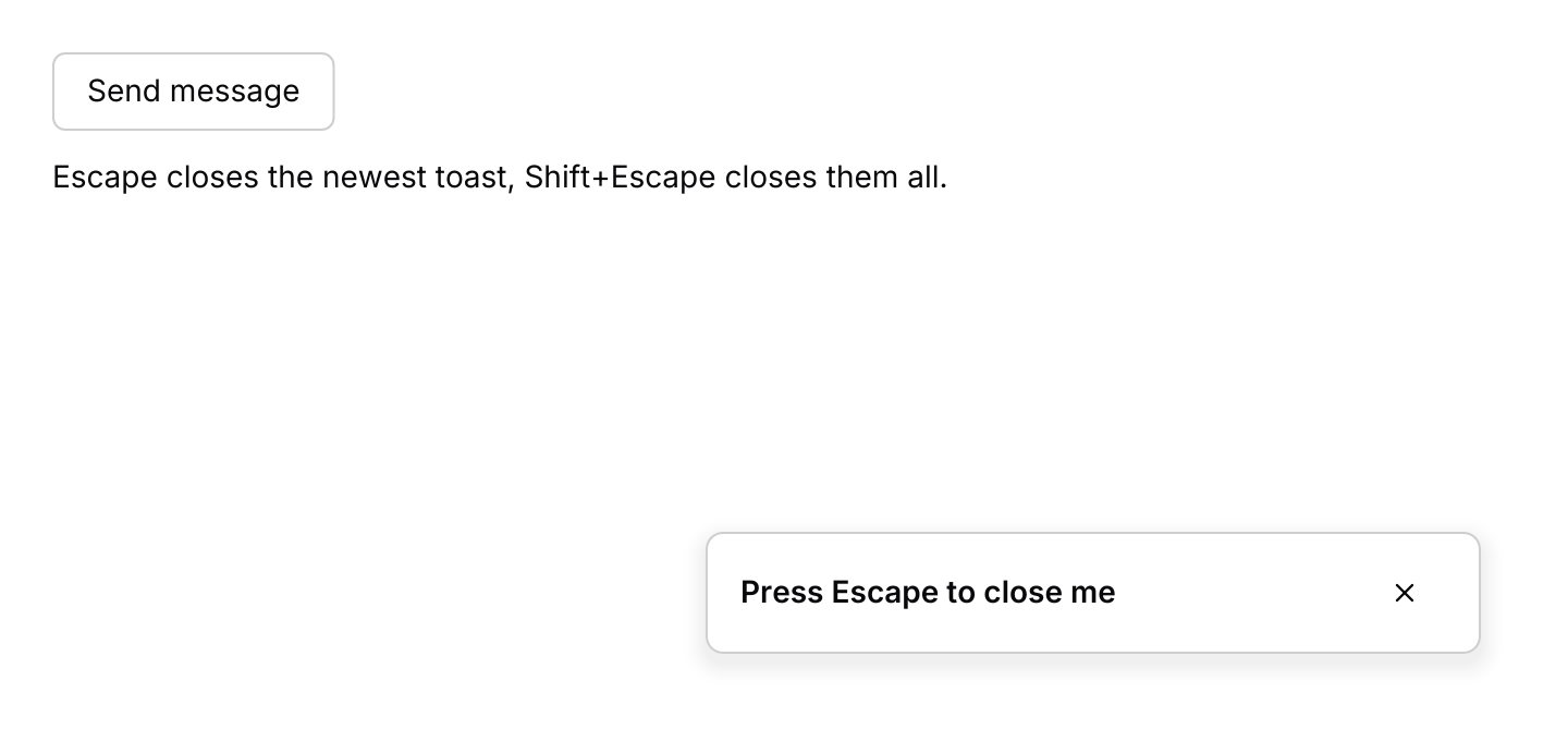 Keyboard shortcuts: Escape closes the newest toast and Shift+Escape closes them all, through the default keymap.